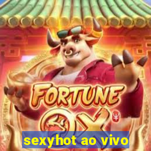 sexyhot ao vivo